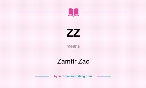 What does ZZ mean? It stands for Zamfir Zao