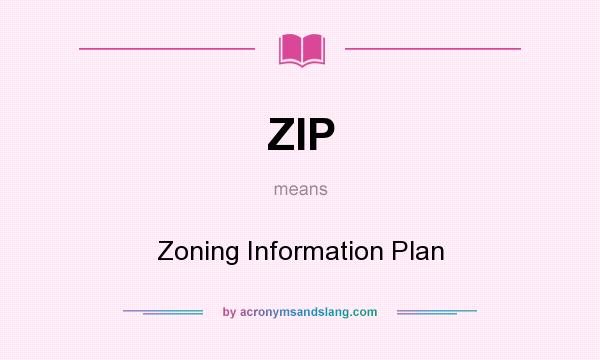 What does ZIP mean? It stands for Zoning Information Plan