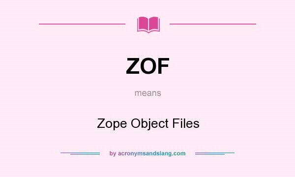 What does ZOF mean? It stands for Zope Object Files