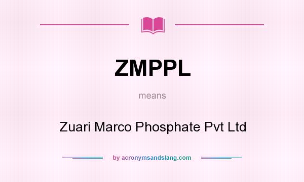 What does ZMPPL mean? It stands for Zuari Marco Phosphate Pvt Ltd