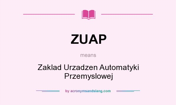 What does ZUAP mean? It stands for Zaklad Urzadzen Automatyki Przemyslowej
