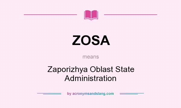 What does ZOSA mean? It stands for Zaporizhya Oblast State Administration