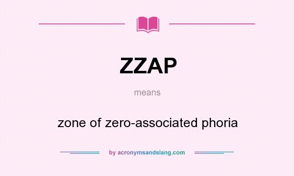 What does ZZAP mean? It stands for zone of zero-associated phoria