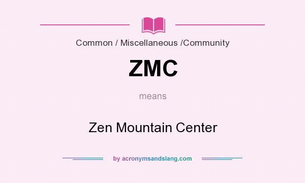 What does ZMC mean? It stands for Zen Mountain Center