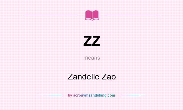What does ZZ mean? It stands for Zandelle Zao