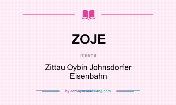 What does ZOJE mean? It stands for Zittau Oybin Johnsdorfer Eisenbahn