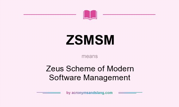 What does ZSMSM mean? It stands for Zeus Scheme of Modern Software Management