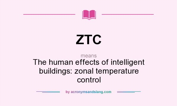 What does ZTC mean? It stands for The human effects of intelligent buildings: zonal temperature control