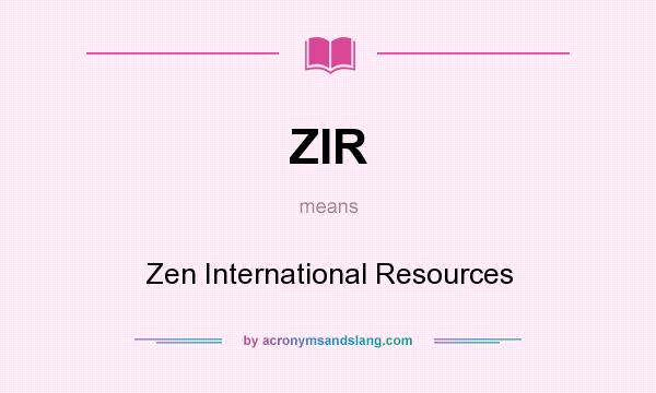 What does ZIR mean? It stands for Zen International Resources