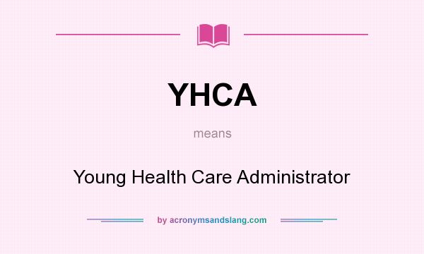What does YHCA mean? It stands for Young Health Care Administrator