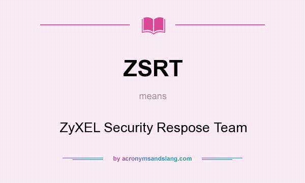 What does ZSRT mean? It stands for ZyXEL Security Respose Team