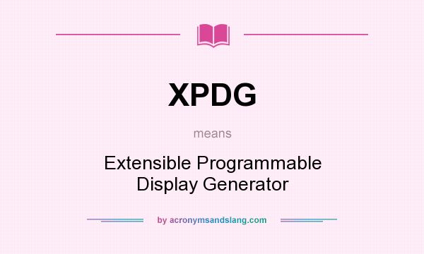 What does XPDG mean? It stands for Extensible Programmable Display Generator