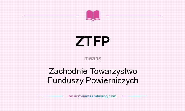 What does ZTFP mean? It stands for Zachodnie Towarzystwo Funduszy Powierniczych