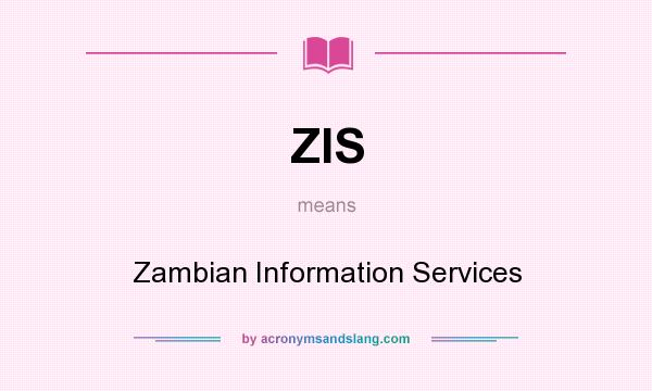 What does ZIS mean? It stands for Zambian Information Services