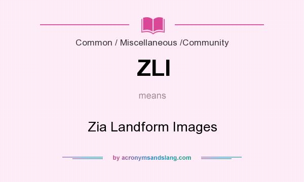 What does ZLI mean? It stands for Zia Landform Images