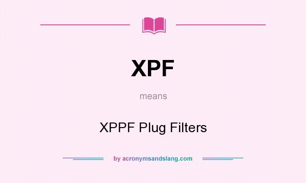 What does XPF mean? It stands for XPPF Plug Filters