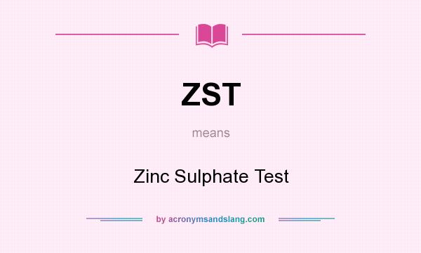 What does ZST mean? It stands for Zinc Sulphate Test
