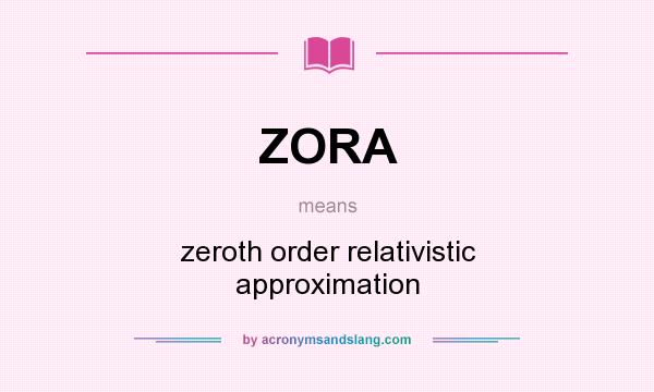 What does ZORA mean? It stands for zeroth order relativistic approximation
