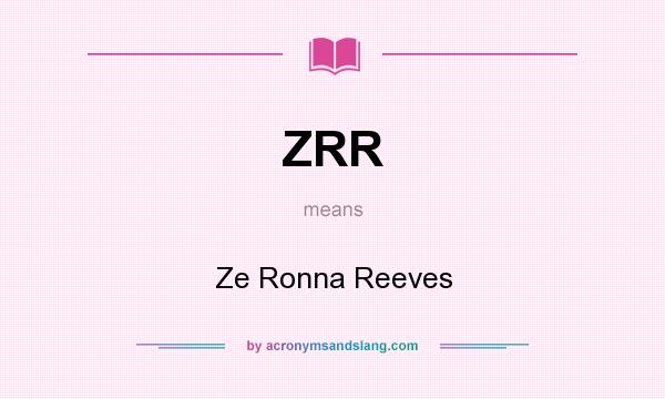 What does ZRR mean? It stands for Ze Ronna Reeves