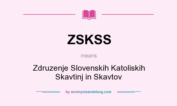 What does ZSKSS mean? It stands for Zdruzenje Slovenskih Katoliskih Skavtinj in Skavtov