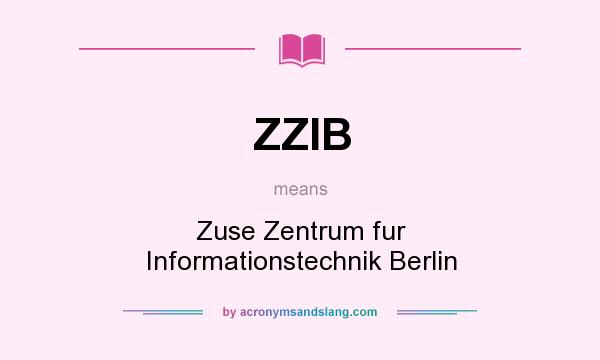 What does ZZIB mean? It stands for Zuse Zentrum fur Informationstechnik Berlin