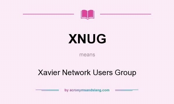What does XNUG mean? It stands for Xavier Network Users Group
