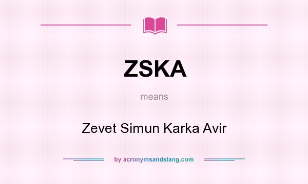 What does ZSKA mean? It stands for Zevet Simun Karka Avir