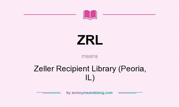 What does ZRL mean? It stands for Zeller Recipient Library (Peoria, IL)