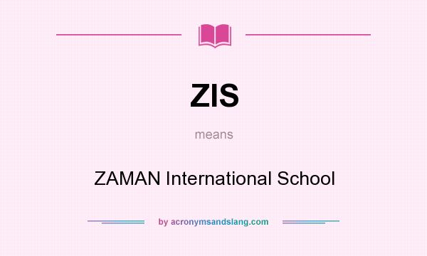 What does ZIS mean? It stands for ZAMAN International School