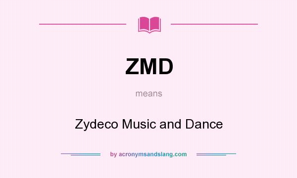 What does ZMD mean? It stands for Zydeco Music and Dance