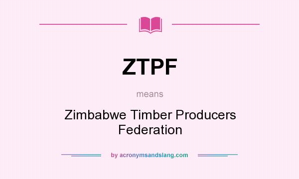What does ZTPF mean? It stands for Zimbabwe Timber Producers Federation