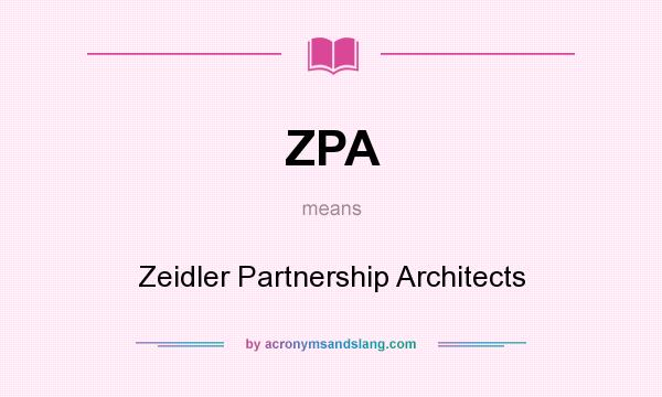 What does ZPA mean? It stands for Zeidler Partnership Architects