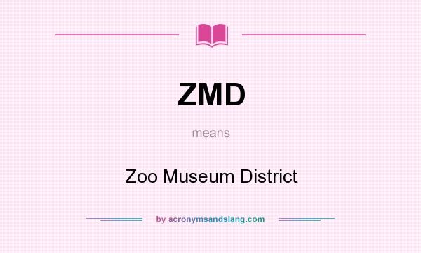 What does ZMD mean? It stands for Zoo Museum District