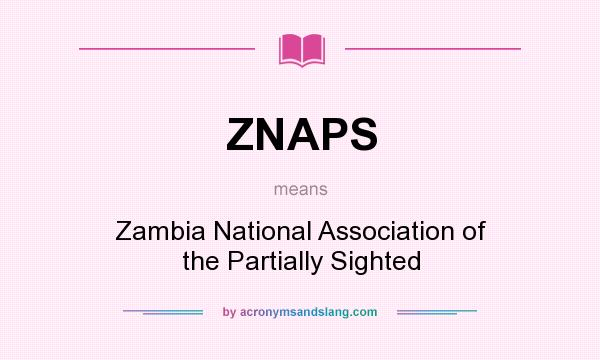 What does ZNAPS mean? It stands for Zambia National Association of the Partially Sighted