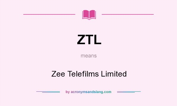 What does ZTL mean? It stands for Zee Telefilms Limited