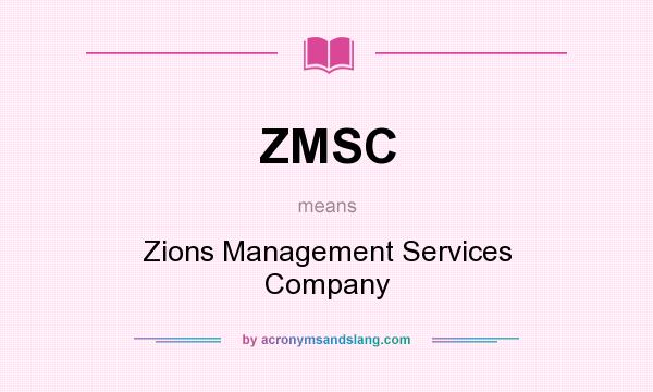 What does ZMSC mean? It stands for Zions Management Services Company