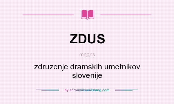 What does ZDUS mean? It stands for zdruzenje dramskih umetnikov slovenije