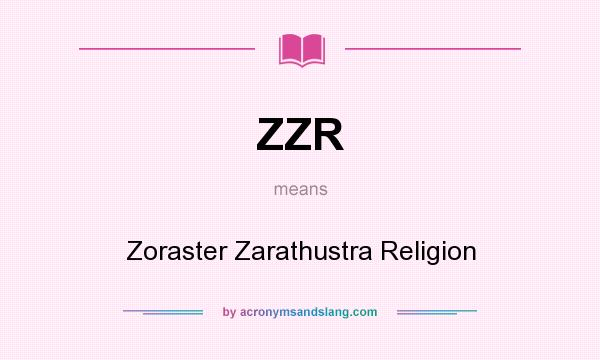 What does ZZR mean? It stands for Zoraster Zarathustra Religion