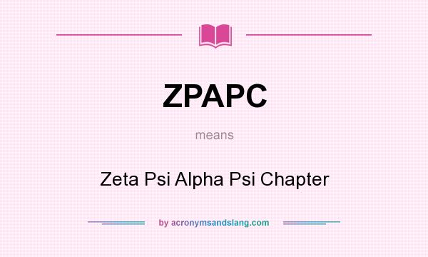 What does ZPAPC mean? It stands for Zeta Psi Alpha Psi Chapter