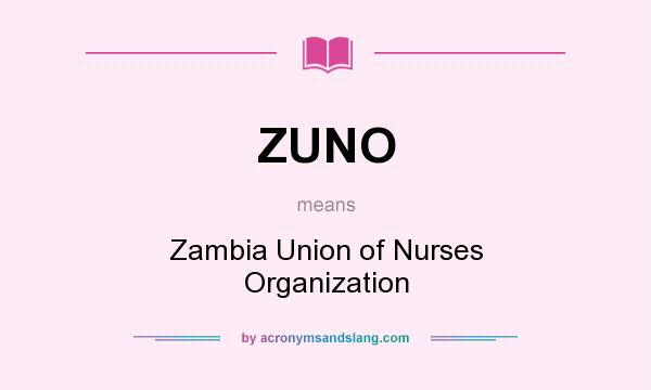 What does ZUNO mean? It stands for Zambia Union of Nurses Organization