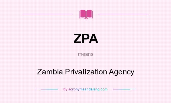 What does ZPA mean? It stands for Zambia Privatization Agency
