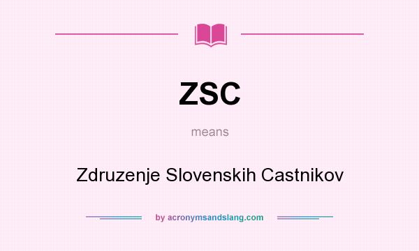 What does ZSC mean? It stands for Zdruzenje Slovenskih Castnikov