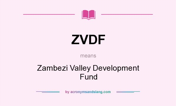 What does ZVDF mean? It stands for Zambezi Valley Development Fund