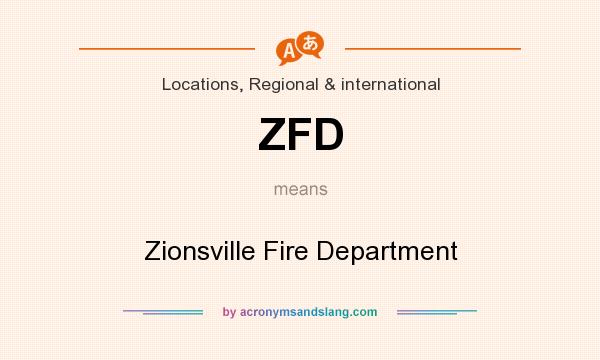 What does ZFD mean? It stands for Zionsville Fire Department