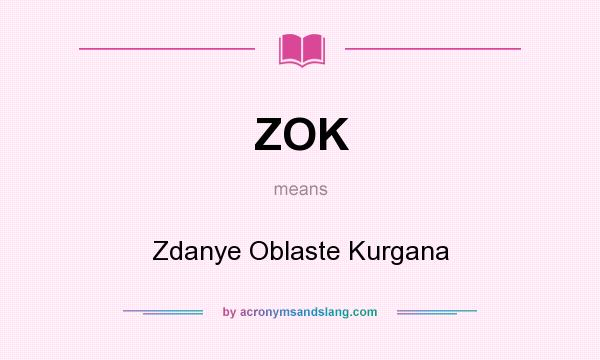 What does ZOK mean? It stands for Zdanye Oblaste Kurgana