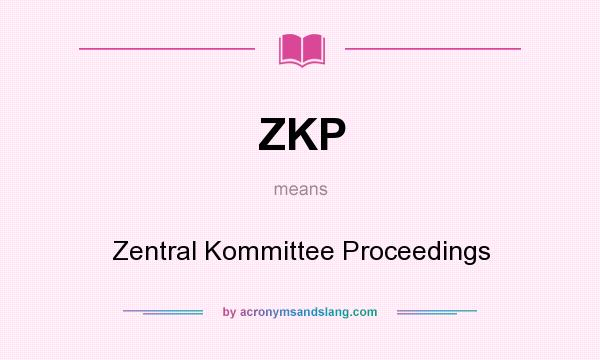 What does ZKP mean? It stands for Zentral Kommittee Proceedings
