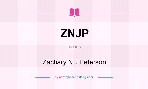 What does ZNJP mean? It stands for Zachary N J Peterson