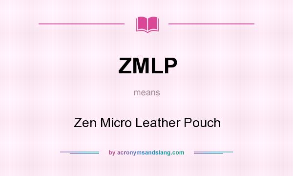 What does ZMLP mean? It stands for Zen Micro Leather Pouch