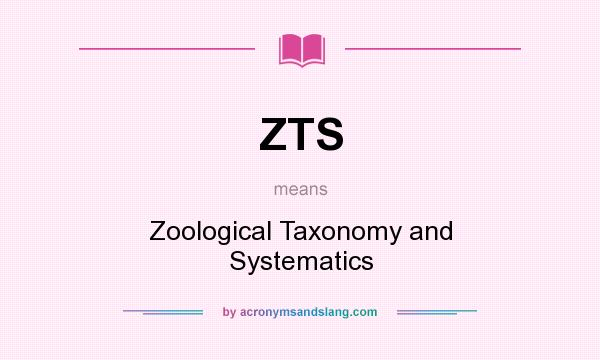 What does ZTS mean? It stands for Zoological Taxonomy and Systematics