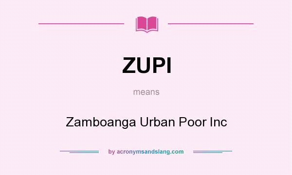 What does ZUPI mean? It stands for Zamboanga Urban Poor Inc